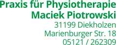 Praxis für PhysiotherapieMaciek Piotrowski 31199 Diekholzen Marienburger Str. 1805121 / 262309